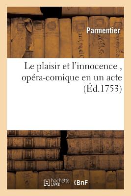 Le Plaisir Et L'Innocence, Opera-Comique En Un Acte - Parmentier