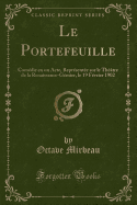 Le Portefeuille: Comdie En Un Acte, Reprsente Sur Le Thtre de la Renaissance-Gmier, Le 19 Fvrier 1902 (Classic Reprint)