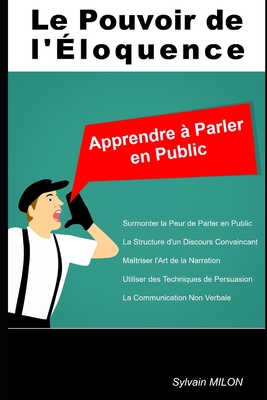 Le Pouvoir de l'?loquence: Apprendre ? Parler en Public - Milon, Sylvain