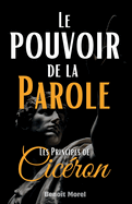 Le Pouvoir de la Parole: Les Principes de Cic?ron