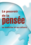 Le pouvoir de la pense, sa matrise et sa culture: Les facults insouponnes de la concentration et de la mmoire