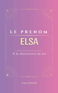 Le prnom Elsa: dictionnaire des symboles Elsa psychognalogie ORIGINE signification ETYMOLOGIE Symbolique transgnrationnel livre