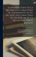 Le Premier Texte De La Bruyre (Les Caractres De Thophraste Tr. Du Gr., Avec Les Caractres Ou Les Moeurs De Ce Sicle) Publ. Par D. Jouaust