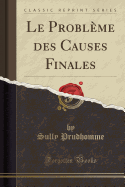 Le Problme Des Causes Finales (Classic Reprint)