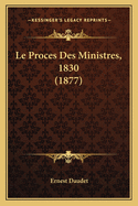 Le Proces Des Ministres, 1830 (1877)