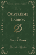 Le Quatrieme Larron (Classic Reprint)