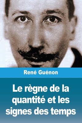 Le rgne de la quantit et les signes des temps - Gunon, Ren