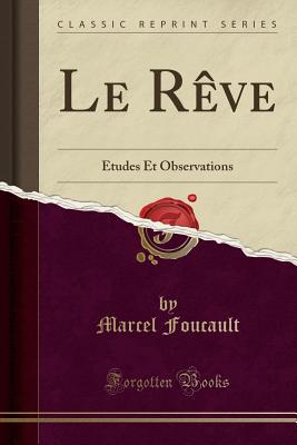 Le Rve: tudes Et Observations (Classic Reprint) - Foucault, Marcel