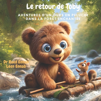 Le retour de Toby: Aventures d'un ours en peluche dans la fort enchante - Ennab, Leen R, and Ennab, Raed M