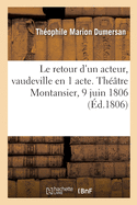 Le retour d'un acteur, vaudeville en 1 acte. Thtre Montansier, 9 juin 1806