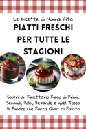 Le Ricette di Nonna Rita: Piatti Freschi per Tutte le Stagioni: Scopri un Ricettario Ricco di Primi, Secondi, Dolci, Bevande e quel Tocco Di Amore che Porta Gioia al Palato