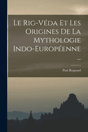 Le Rig-Vda Et Les Origines De La Mythologie Indo-Europenne ...