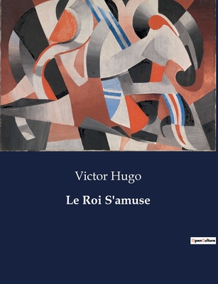 Le Roi S'amuse - Hugo, Victor