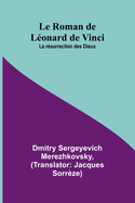 Le Roman de L?onard de Vinci: La r?surrection des Dieux