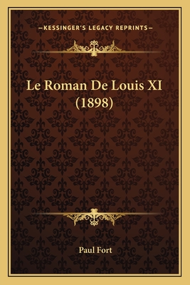 Le Roman de Louis XI (1898) - Fort, Paul