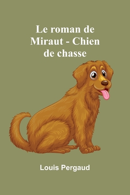 Le roman de Miraut - Chien de chasse - Pergaud, Louis