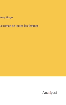 Le roman de toutes les femmes - Murger, Henry