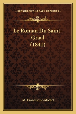 Le Roman Du Saint-Graal (1841) - Francisque-Michel, M