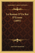 Le Roman D'Un Roi D'Ecosse (1895)