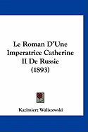 Le Roman D'Une Imperatrice Catherine II De Russie (1893)