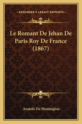 Le Romant De Jehan De Paris Roy De France (1867) - De Montaiglon, Anatole