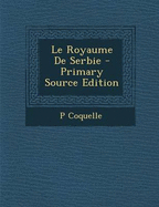 Le Royaume de Serbie - Coquelle, P