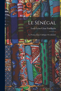 Le Sngal: La France Dans L'afrique Occidentale