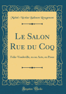 Le Salon Rue Du Coq: Folie-Vaudeville, En Un Acte, En Prose (Classic Reprint)