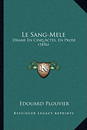 Le Sang-Mele: Drame En Cinq Actes, En Prose (1856)