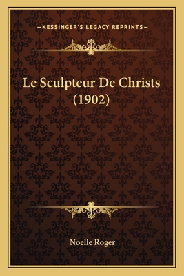 Le Sculpteur De Christs (1902) - Roger, Noelle