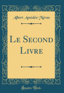 Le Second Livre (Classic Reprint)