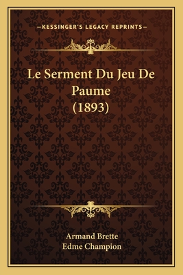 Le Serment Du Jeu De Paume (1893) - Brette, Armand (Introduction by), and Champion, Edme (Foreword by)