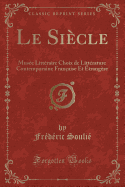 Le Si?cle: Mus?e Litt?raire Choix de Litt?rature Contemporaine Fran?aise Et ?trang?re (Classic Reprint)