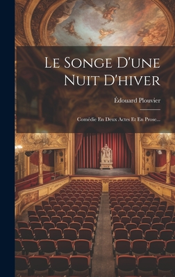 Le Songe D'une Nuit D'hiver: Comdie En Deux Actes Et En Prose... - Plouvier, douard