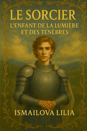 Le Sorcier. L'enfant de la lumi?re et des t?n?bres