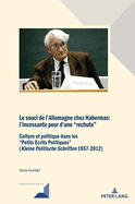 Le souci de l'Allemagne chez Habermas: l'incessante peur d'une "rechute" Culture et politique dans les "Petits Ecrits Politiques" (Kleine Politische Schriften 1957-2012)