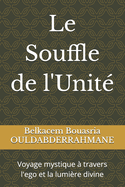 Le Souffle de l'Unit?: Voyage mystique ? travers l'ego et la lumi?re divine