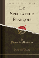 Le Spectateur Fran?ois (Classic Reprint)