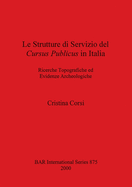 Le Strutture di Servizio del Cursus Publicus in Italia: Ricerche Topografiche ed Evidenze Archeologiche