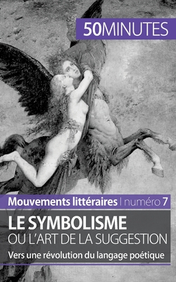 Le symbolisme ou l'art de la suggestion: Vers une r?volution du langage po?tique - 50minutes, and Delphine LeLoup