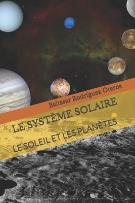 Le Syst?me Solaire: Le Soleil Et Les Plan?tes - Rodr?guez Oteros, Baltasar