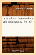 Le Tlphone, Le Microphone Et Le Phonographe (d.1878)