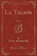 Le Talion: Roman (Classic Reprint)