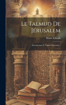 Le Talmud De Jrusalem: Introduction Et Tables Gnerales... - Schwab, Mose