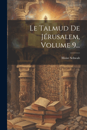 Le Talmud de Jerusalem, Volume 9...