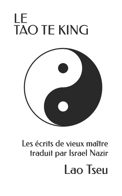 Le Tao Te King: Les crits de matre Lao sur le Voie de la Vertu - Nazir, Israel (Preface by), and Tseu, Lao