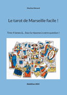 Le tarot de Marseille facile !: Tirez 4 lames... & lisez la r?ponse ? votre question !