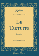 Le Tartuffe: Com?die (Classic Reprint)