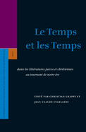 Le Temps Et Les Temps: Dans Les Littratures Juives Et Chrtiennes Au Tournant de Notre re