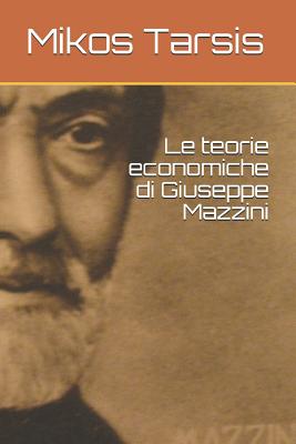 Le Teorie Economiche Di Giuseppe Mazzini - Galavotti, Enrico, and Tarsis, Mikos